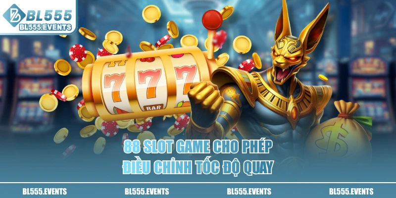 88 Slot Game cho phép điều chỉnh tốc độ quay