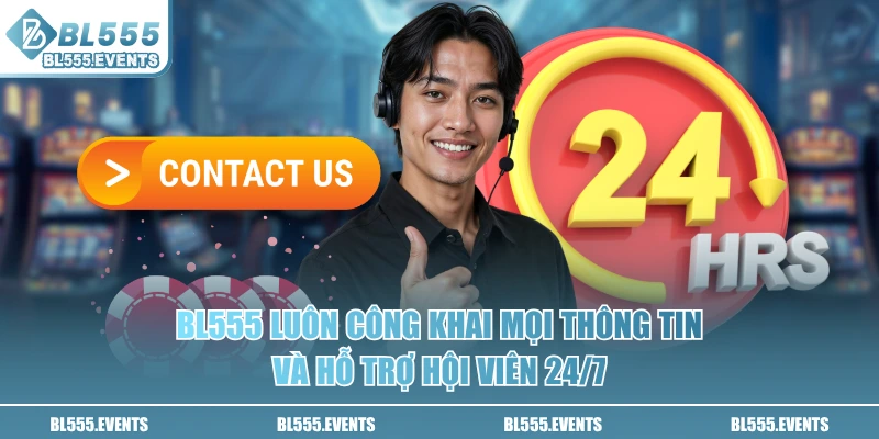 BL555 luôn công khai mọi thông tin và hỗ trợ hội viên 24/7