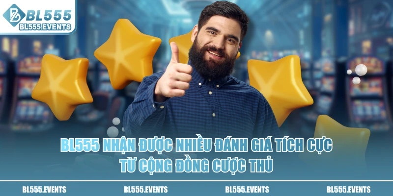 BL555 nhận được nhiều đánh giá tích cực từ cộng đồng cược thủ