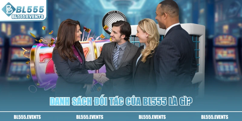 Danh sách đối tác của BL555 là gì?