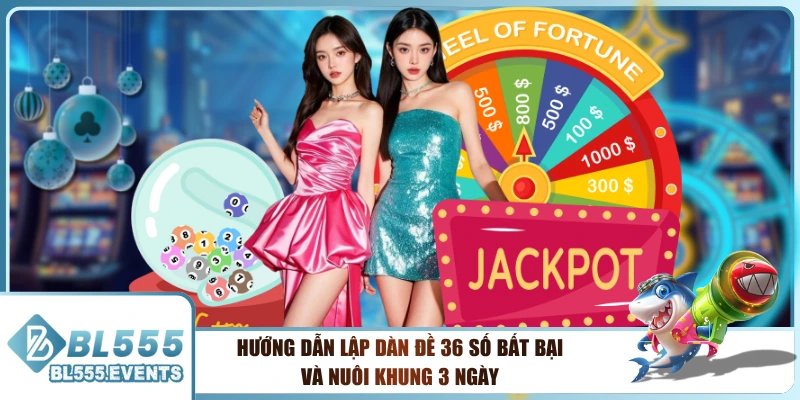 Hướng Dẫn Lập Dàn Đề 36 Số Bất Bại Và Nuôi Khung 3 Ngày