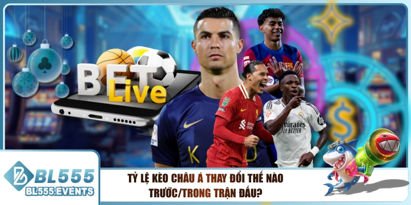 Tỷ Lệ Kèo Châu Á Thay Đổi Thế Nào Trước/Trong Trận Đấu?